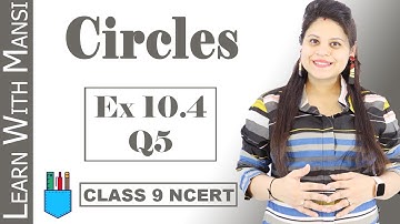 Class 9 Maths | Chapter 10 | Exercise 10.4 Q5 | Circles | NCERT