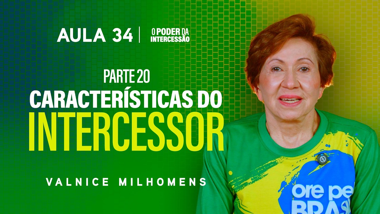 O Poder da Intercessão - Aula 34 | Valnice Milhomens