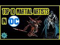 Top 10 Best Martial Artists in the DC UNIVERSE