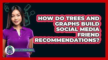 How Do Trees And Graphs Build Social Media Friend Recommendations? - Next LVL Programming