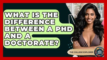 What Is The Difference Between A PhD And A Doctorate? - The College Explorer