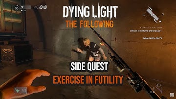 Dying Light: The Following | Side Quest 17 - Exercise in Futility