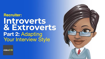 Introverts & Extroverts Part 2: Adapting Your Interview Style