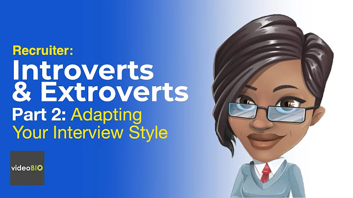 Introverts & Extroverts Part 2: Adapting Your Interview Style