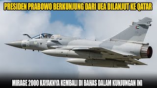 Mirage 2000 Apakah Dilanjut?? Presiden Prabowo Kunjungi UEA Dan Qatar, Bagaimana Pendapatmu ??