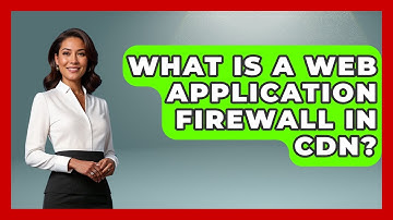 What Is A Web Application Firewall In CDN? - Internet Infrastructure Explained