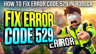 HOW TO FIX ERROR CODE 529 IN ROBLOX