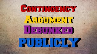 🛑 Contingency argument DEBUNKED! 🛑