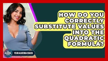 How Do You Correctly Substitute Values Into The Quadratic Formula? - Your Algebra Coach