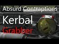 KSP: Absurd Contraptions - Kerbal Grabber