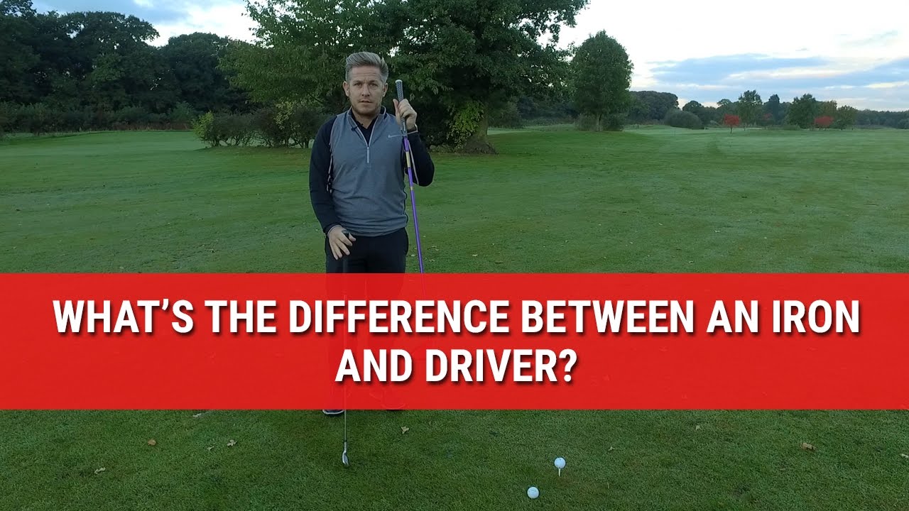 WHAT'S THE DIFFERENCE BETWEEN AN IRON AND DRIVER? YouTube