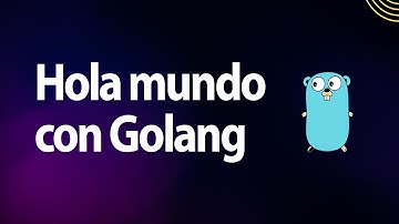 Hola mundo con Golang (Go)