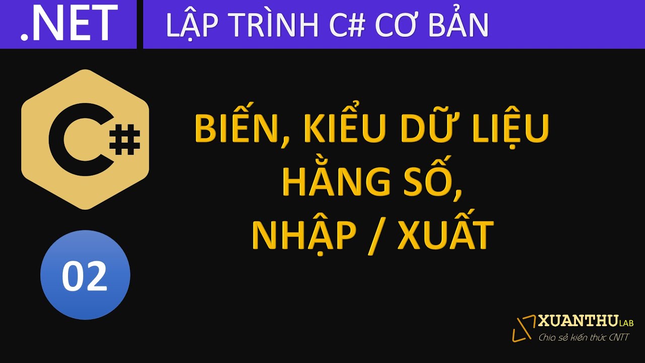 CS02 - Biến, hằng số, kiểu dữ liệu và nhập xuất dữ liệu terminal console, lập trình C# .NET Core