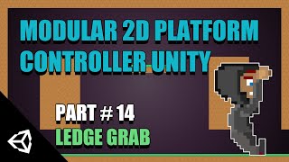 Modular 2D Platform Controller Unity: Part 14 Ledge Grab