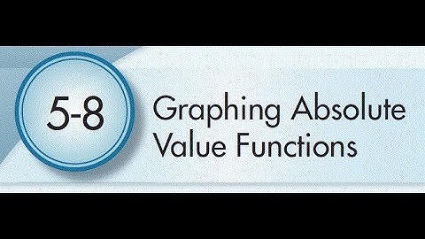 5-8 Graphing Absolute Value Functions