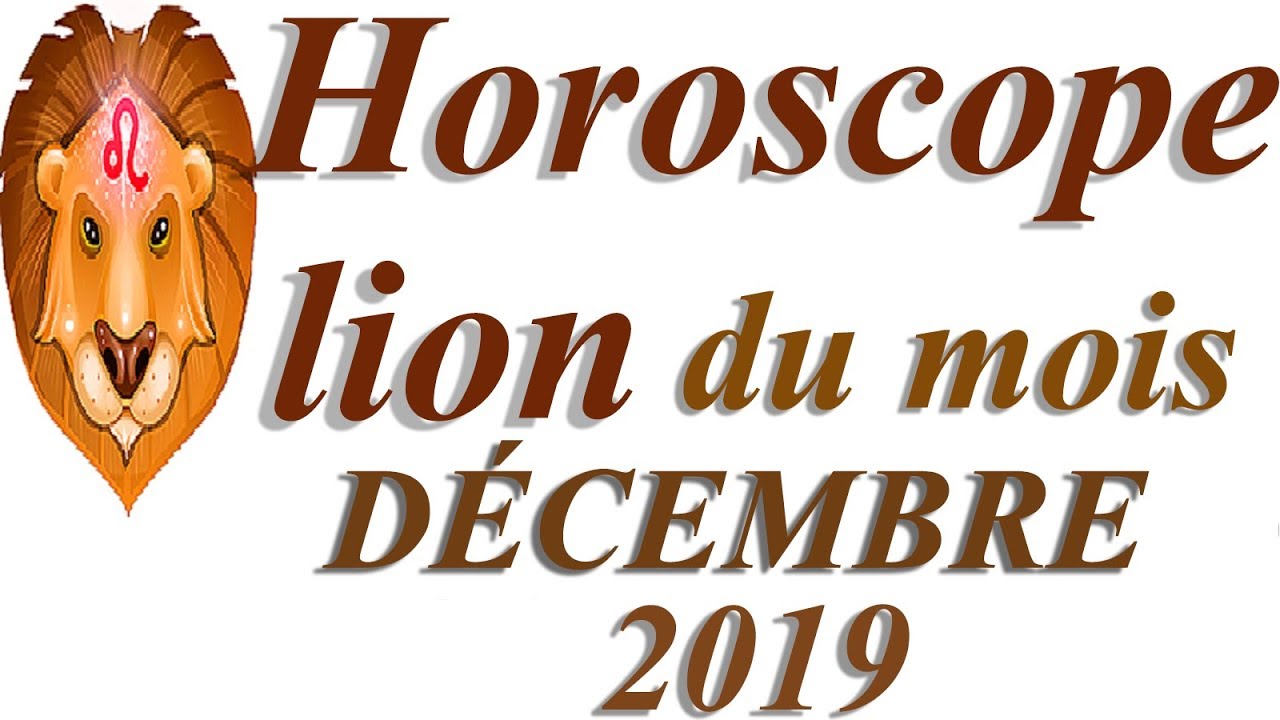 Horoscope lion DÉCEMBRE 2019 YouTube