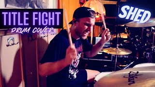 Title Fight - Shed [DRUM COVER]