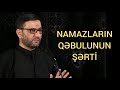 Bu əməl olmasa heç bir ibadət qəbul olunmaz - Hacı Şahin