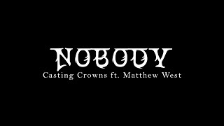 Nobody - Casting Crowns ft. Matthew West | Lyric