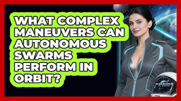 What Complex Maneuvers Can Autonomous Swarms Perform In Orbit? - Warriors In Space