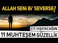 Allah seni bi severse bu 11 güzelliği yaşarsın..!