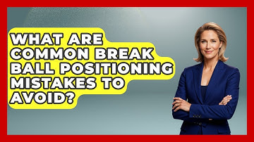 What Are Common Break Ball Positioning Mistakes To Avoid? - Billiards Hustlers