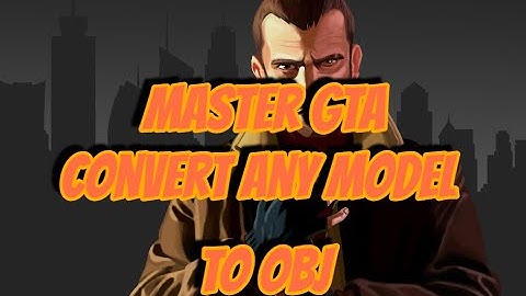 Master GTA:  Convert GTA 4 Models Updated
