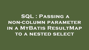 SQL : Passing a non-column parameter in a MyBatis ResultMap to a nested select