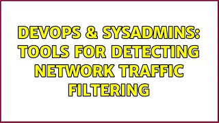 DevOps & SysAdmins: Tools for detecting network traffic filtering