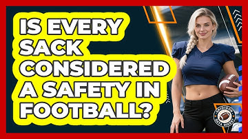 Is Every Sack Considered A Safety In Football?