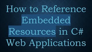 How to Reference Embedded Resources in C# Web Applications