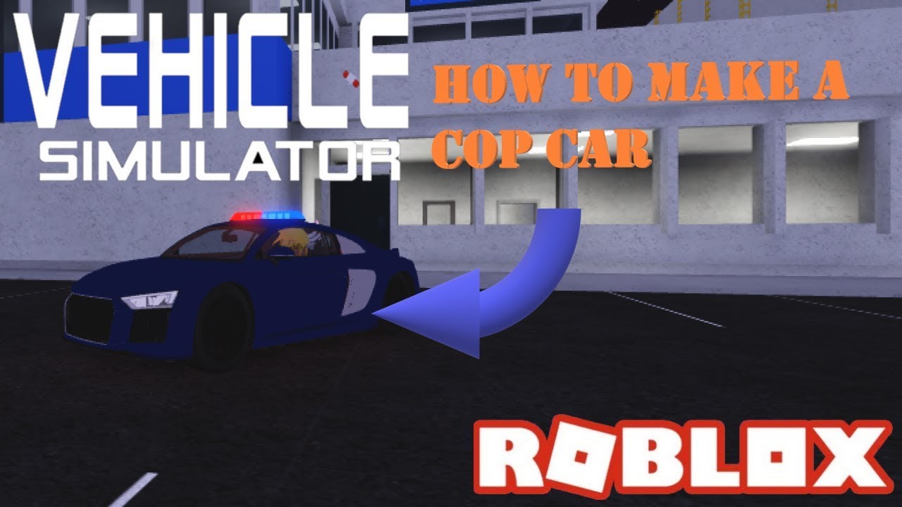 Vehicle Simulator How To Make A Cop Car And Arrest Somebody Youtube - how to get a police car in vehicle simulator roblox