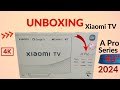 🔥How To | Unboxing & First Look |  Xiaomi A Pro 43" 4K LED TV | 2024