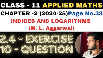 10Ques Ex 2.4 l Chapter 2 l Indices and Logarithms l Class 11th Applied Maths l M L Aggarwal 2024-25