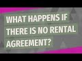 What happens if there is no rental agreement?