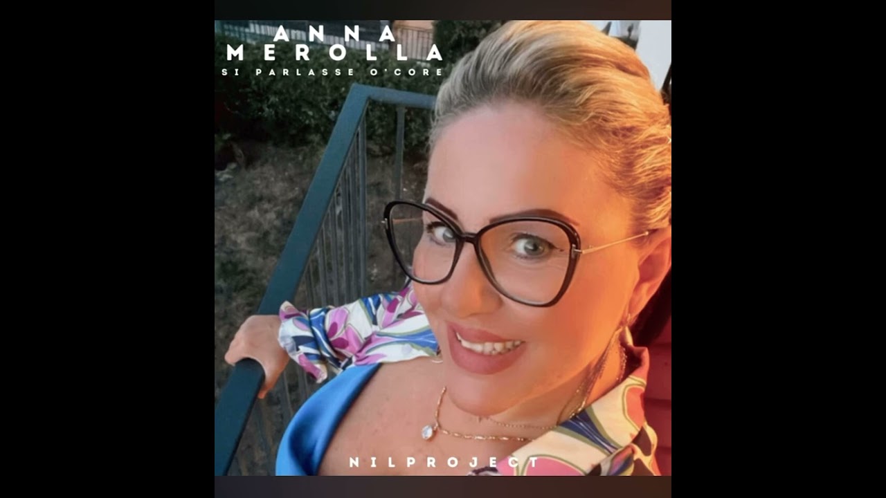 Si parlasse o’ core Anna Merolla