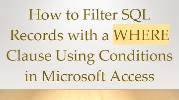 How to Filter SQL Records with a WHERE Clause Using Conditions in Microsoft Access