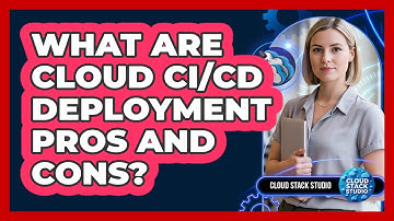 What Are Cloud CI/CD Deployment Pros And Cons?