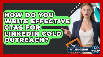 How Do You Write Effective CTAs For LinkedIn Cold Outreach? - Get Linked Together