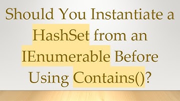 Should You Instantiate a HashSet from an IEnumerable Before Using Contains()?