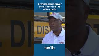 Arkansas bus driver saves police officer s life after crash