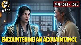 A Mortal's Journey To Immortality Episode 399 Chap 1581   1585  Encountering an Acquaintance