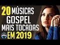 Louvores e Adoração 2019 - As Melhores Músicas Gospel Mais Tocadas 2019 - Top 20 gospel 2019