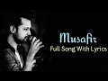 Musafir full song lyrics  atif aslampalak muchhal