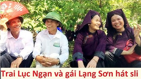 .Trai Lục Ngạn và gái Lạng Sơn hát sli hội Chi Lăng