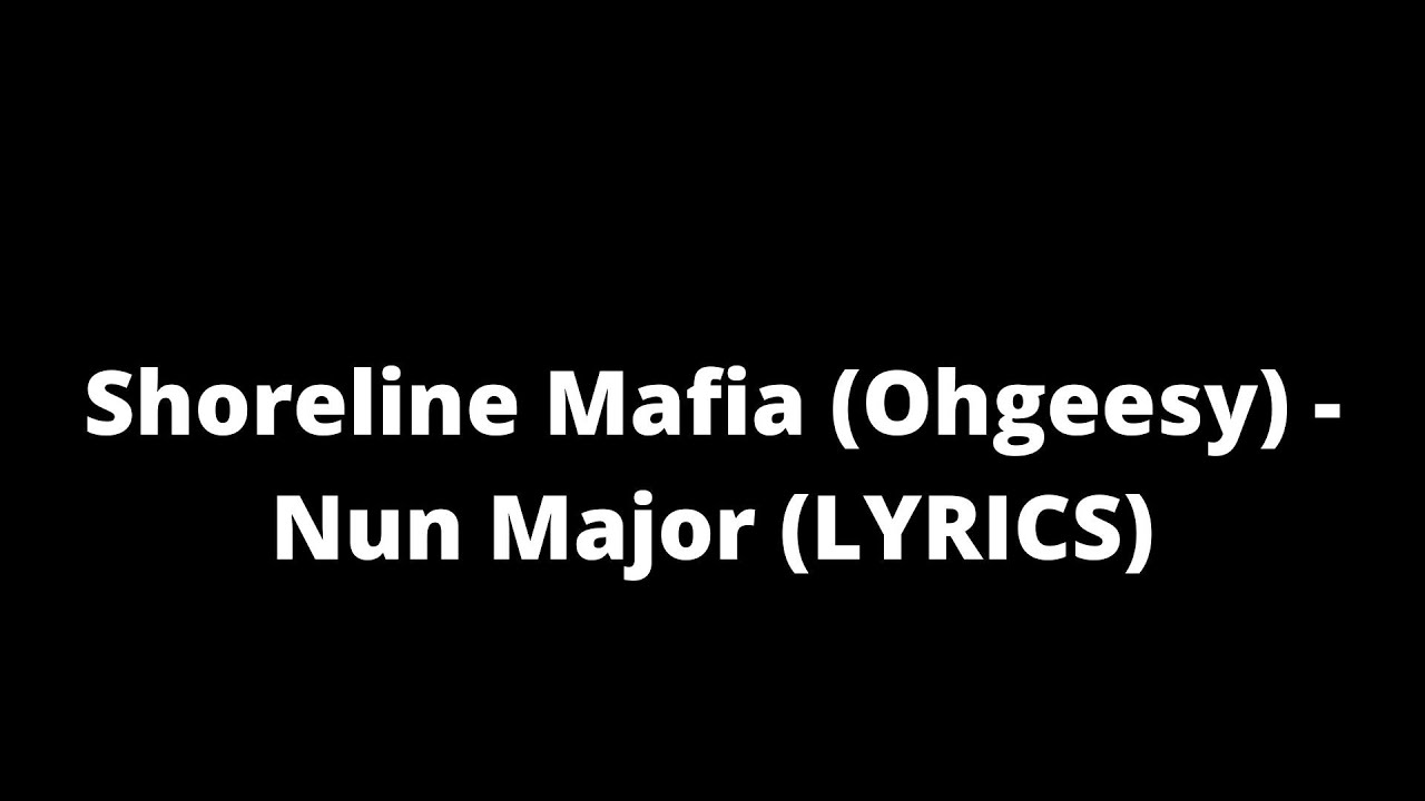 Shoreline Mafia (Ohgeesy) Nun Major (LYRICS) YouTube