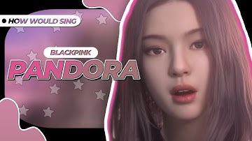 How Would BLACKPINK Sing - 