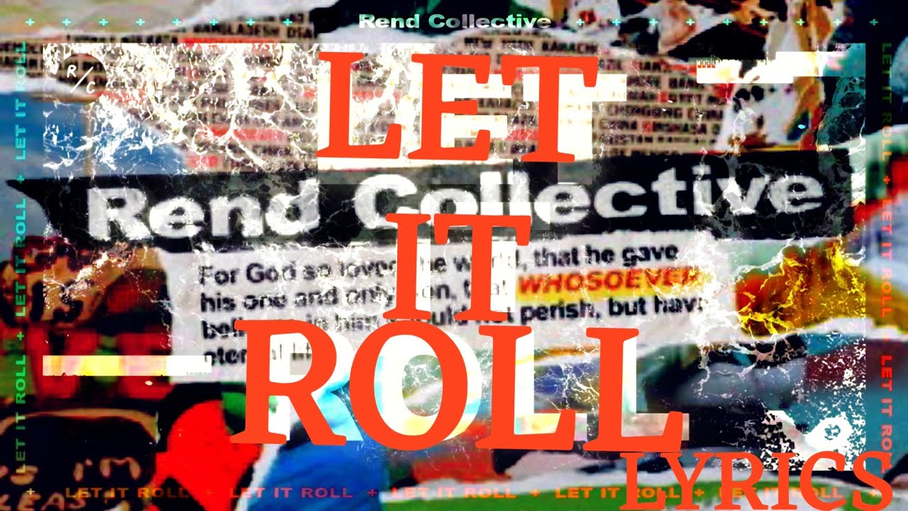 Rend Collective Let It Roll Lyrics YouTube
