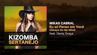 Video thumbnail of "Kizomba Sertanejo - Eu Só Penso Em Você - Mikas Cabral feat. Denis Graça"