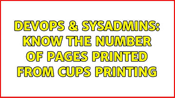 DevOps & SysAdmins: Know the number of pages printed from cups printing (3 Solutions!!)
